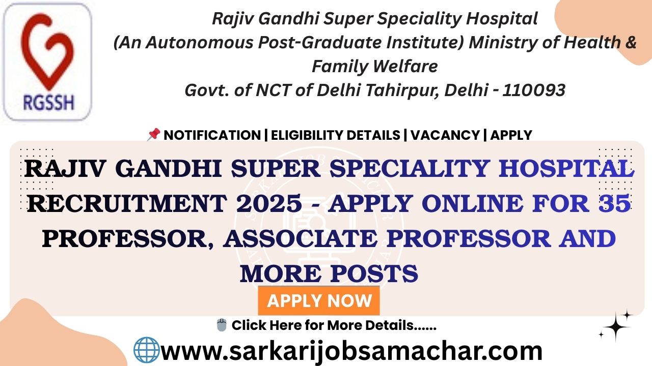 Rajiv Gandhi Super Speciality Hospital Recruitment 2025 - Apply Online for 35 Professor, Associate Professor and More Posts